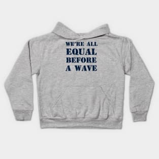 We're all equal before a wave 2 Kids Hoodie